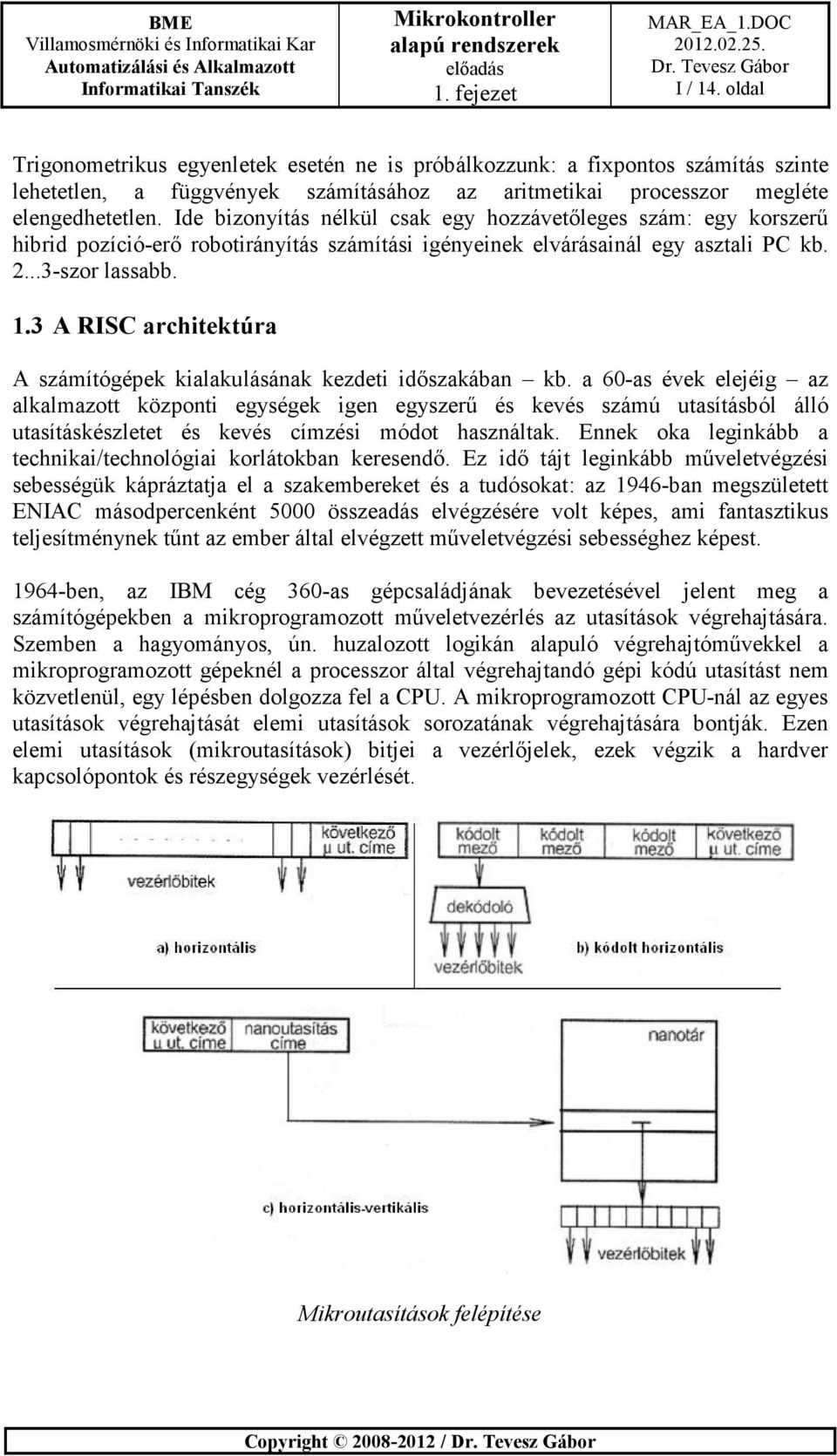 3 A RISC architektúra A számítógépek kialakulásának kezdeti időszakában kb.