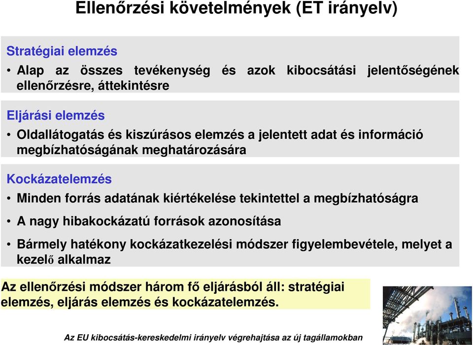 Kockázatelemzés Minden forrás adatának kiértékelése tekintettel a megbízhatóságra A nagy hibakockázatú források azonosítása Bármely hatékony