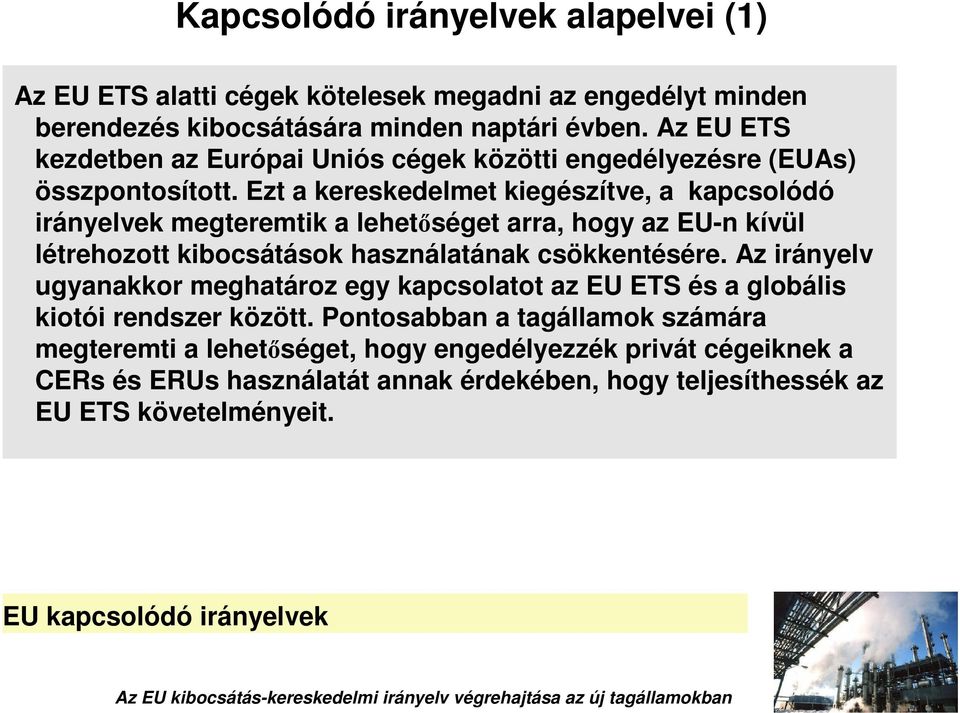 Ezt a kereskedelmet kiegészítve, a kapcsolódó irányelvek megteremtik a lehetséget arra, hogy az EU-n kívül létrehozott kibocsátások használatának csökkentésére.