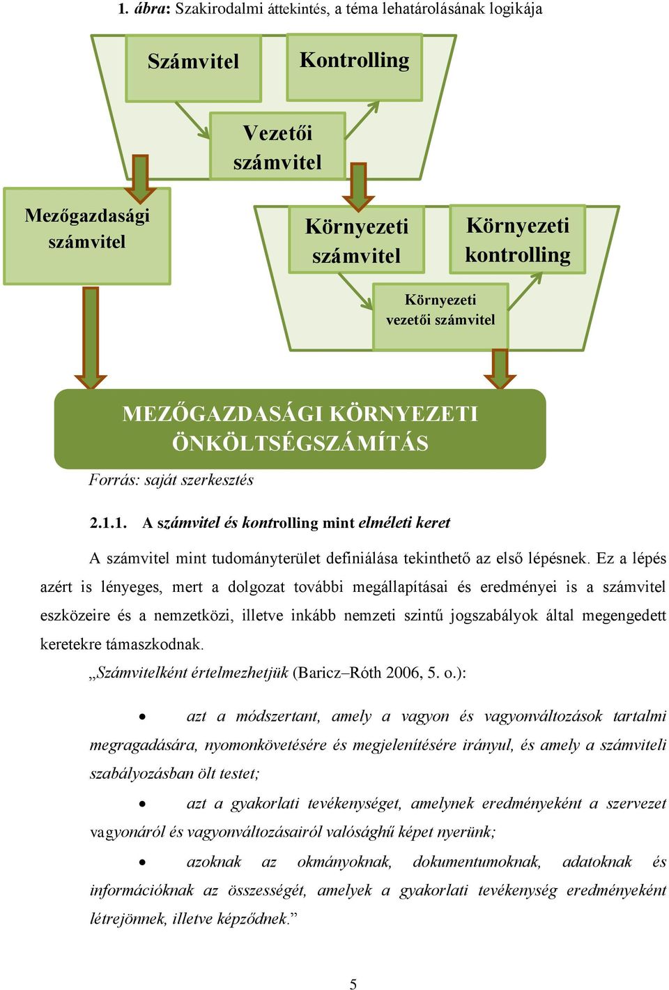 1. A számvitel és kontrolling mint elméleti keret A számvitel mint tudományterület definiálása tekinthető az első lépésnek.