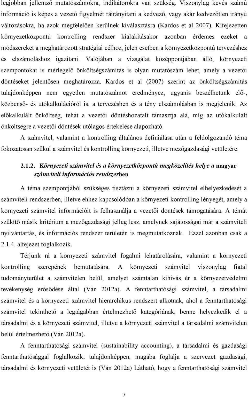 Kifejezetten környezetközpontú kontrolling rendszer kialakításakor azonban érdemes ezeket a módszereket a meghatározott stratégiai célhoz, jelen esetben a környezetközpontú tervezéshez és