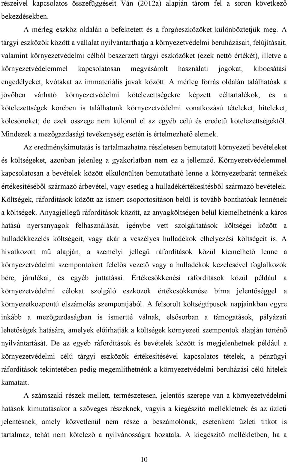 környezetvédelemmel kapcsolatosan megvásárolt használati jogokat, kibocsátási engedélyeket, kvótákat az immateriális javak között.