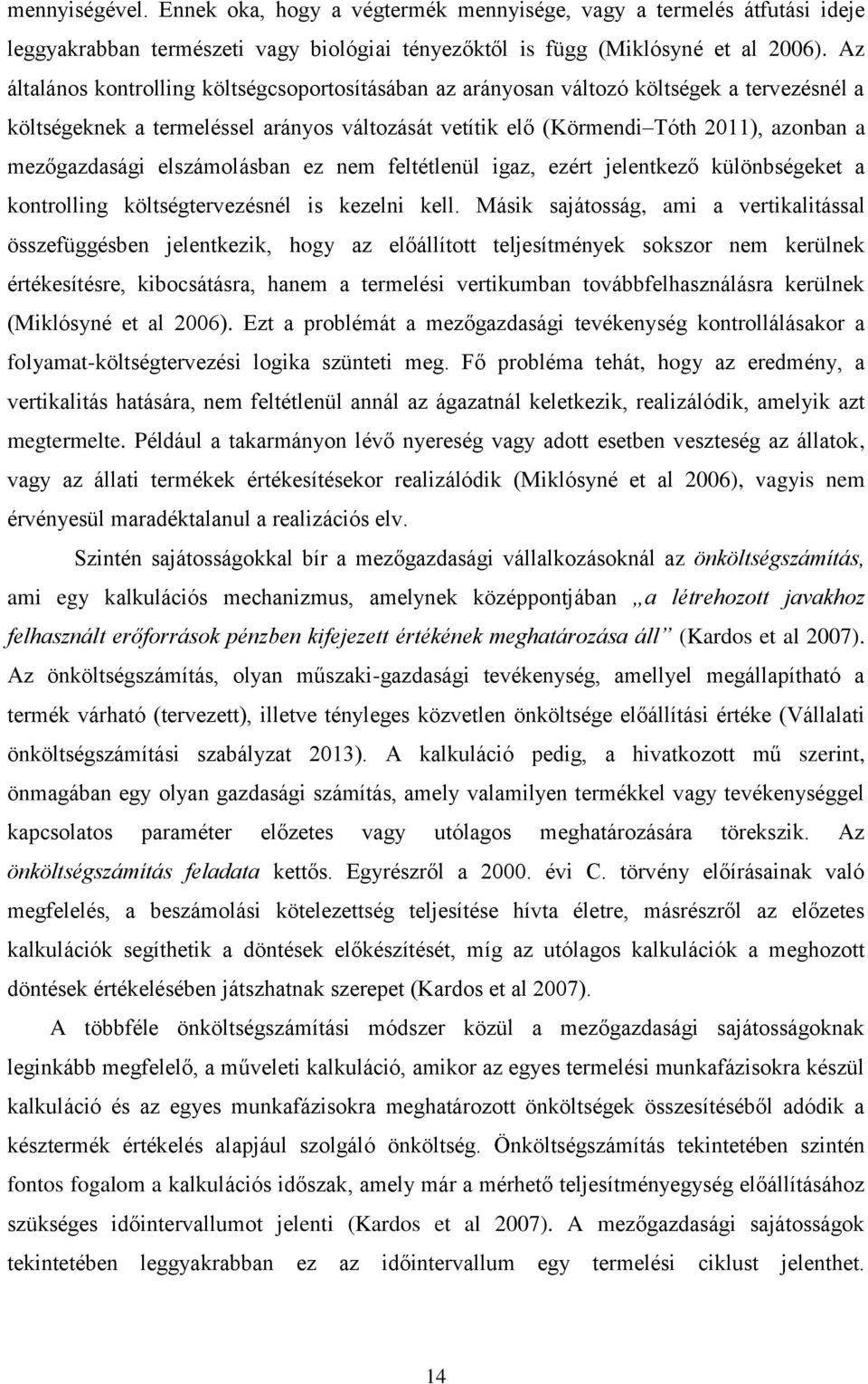 mezőgazdasági elszámolásban ez nem feltétlenül igaz, ezért jelentkező különbségeket a kontrolling költségtervezésnél is kezelni kell.