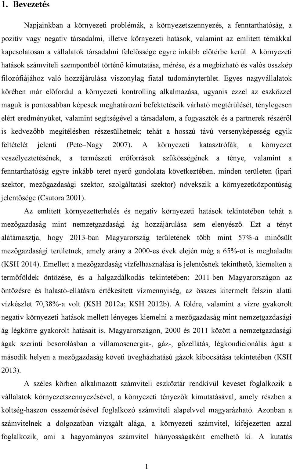 A környezeti hatások számviteli szempontból történő kimutatása, mérése, és a megbízható és valós összkép filozófiájához való hozzájárulása viszonylag fiatal tudományterület.