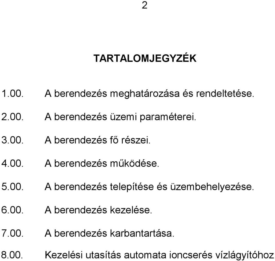 6.00. A berendezés kezelése. 7.00. A berendezés karbantartása. 8.00. Kezelési utasítás automata ioncserés vízlágyítóhoz