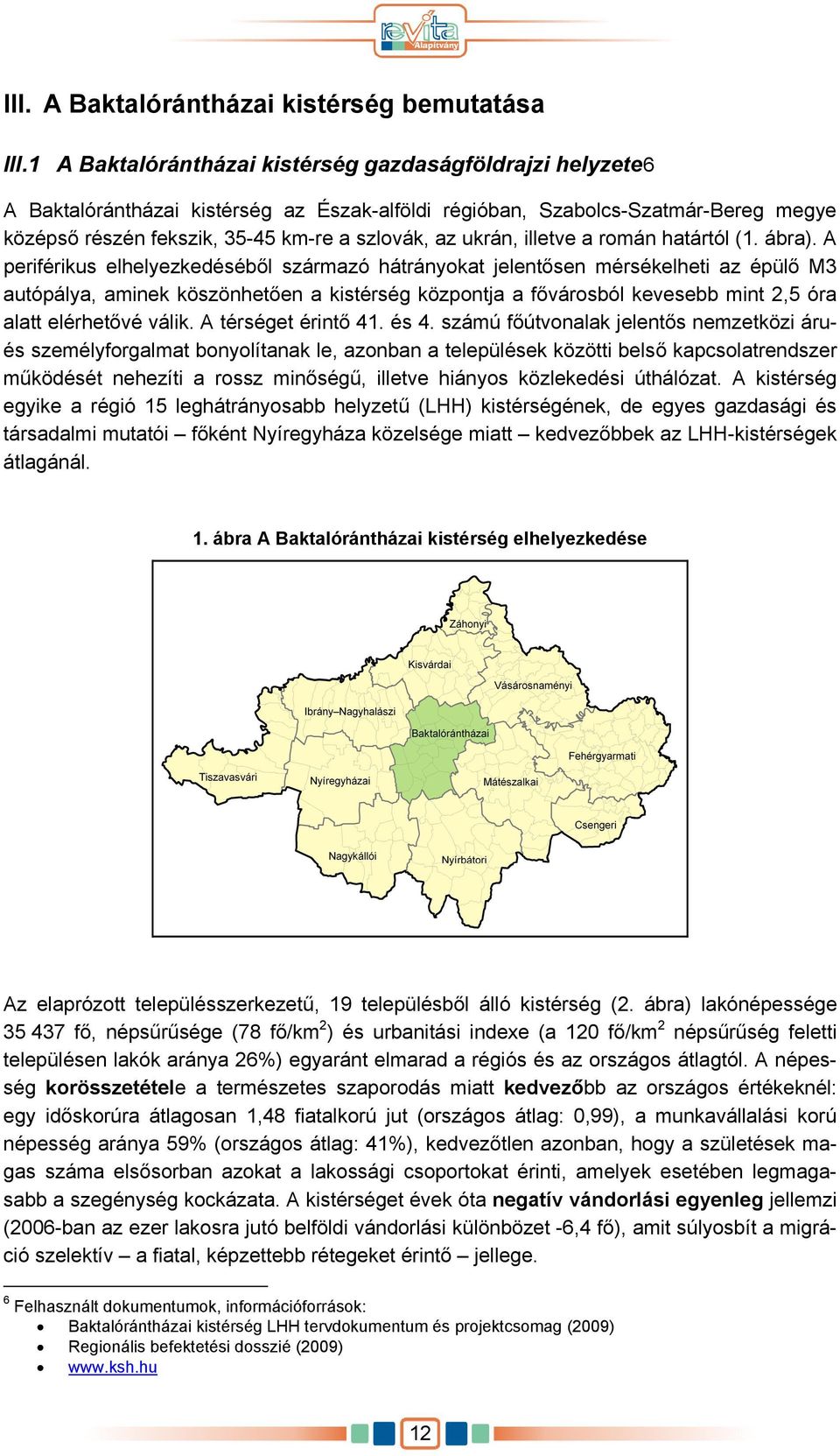 ukrán, illetve a román határtól (1. ábra).