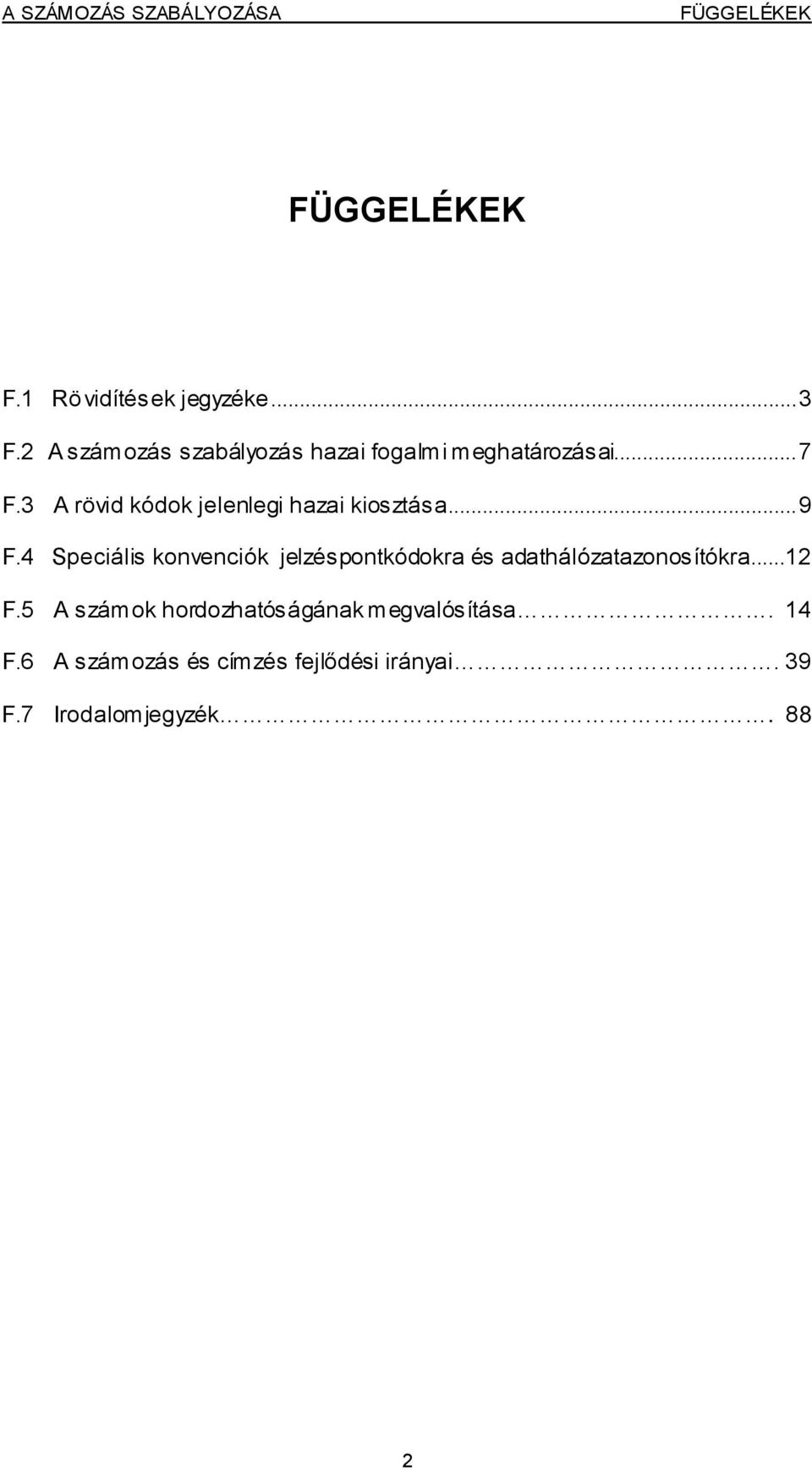 3 A rövid kódok jelenlegi hazai kiosztása...9 F.