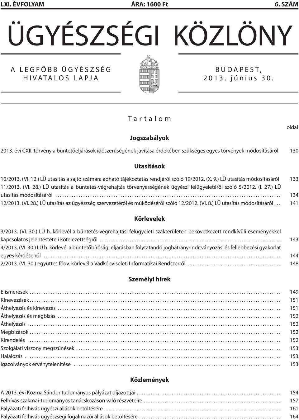 ) LÜ utasítás a sajtó számára adható tájékoztatás rendjéről szóló 19/2012. (X. 9.) LÜ utasítás módosításáról 133 11/2013. (VI. 28.