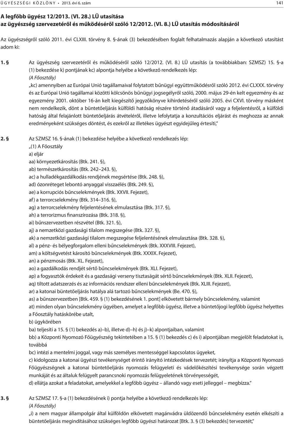 Az ügyészség szervezetéről és működéséről szóló 12/2012. (VI. 8.) LÜ utasítás (a továbbiakban: SZMSZ) 15.