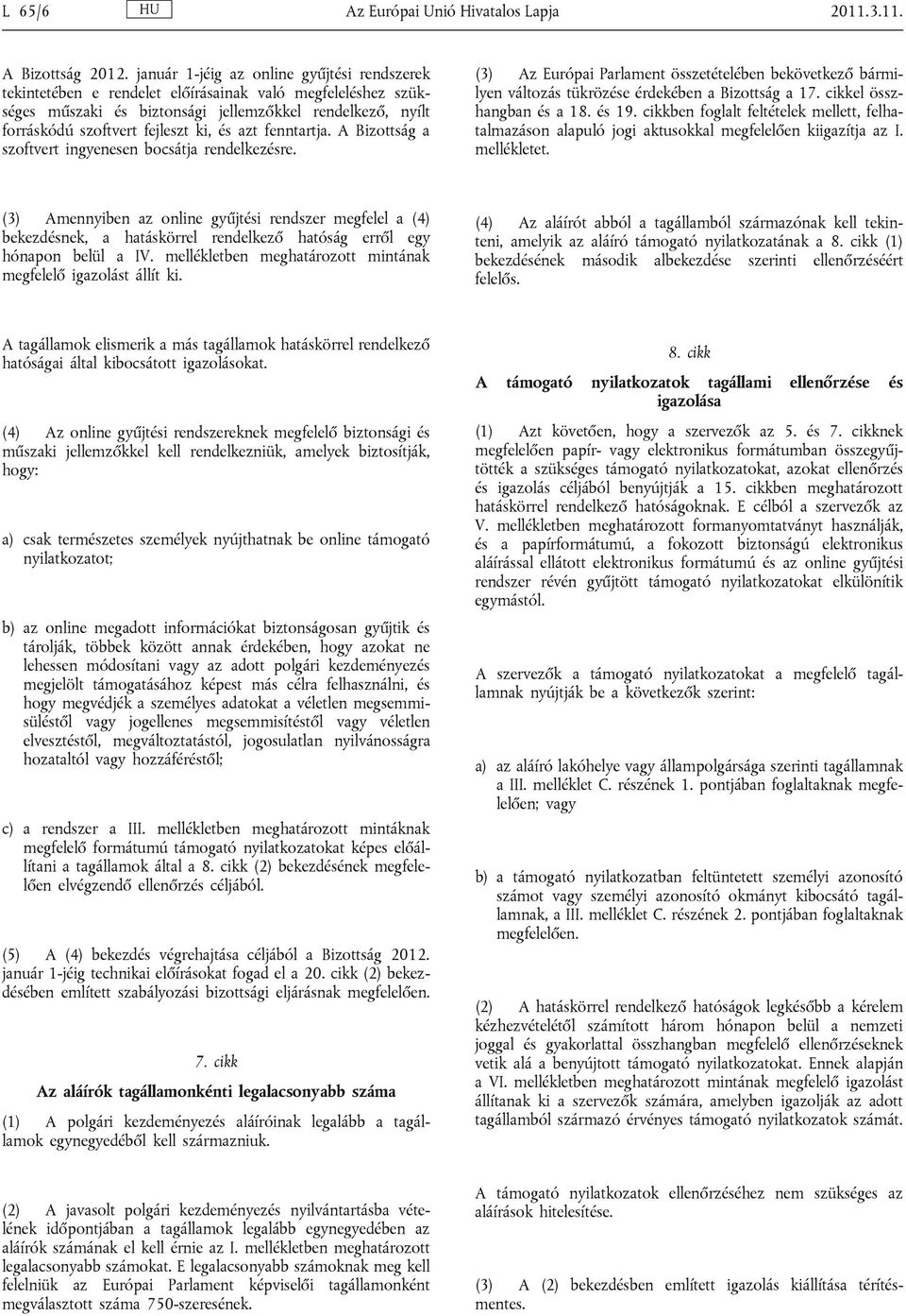 azt fenntartja. A Bizottság a szoftvert ingyenesen bocsátja rendelkezésre. (3) Az Európai Parlament összetételében bekövetkező bármilyen változás tükrözése érdekében a Bizottság a 17.