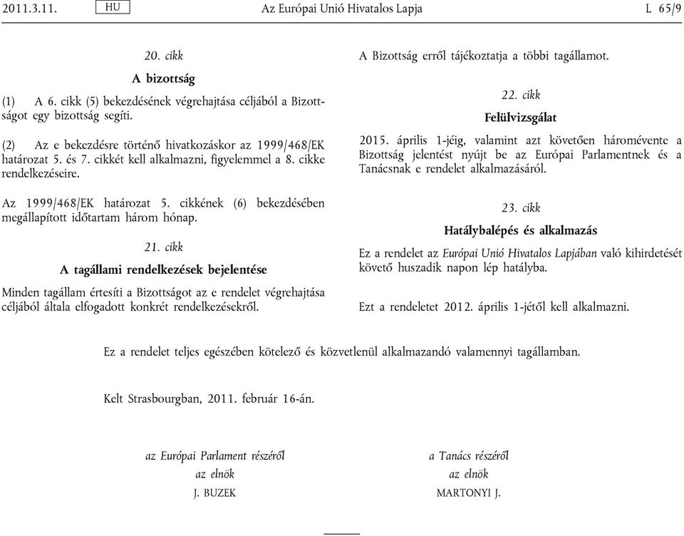 cikkének (6) bekezdésében megállapított időtartam három hónap. 21.