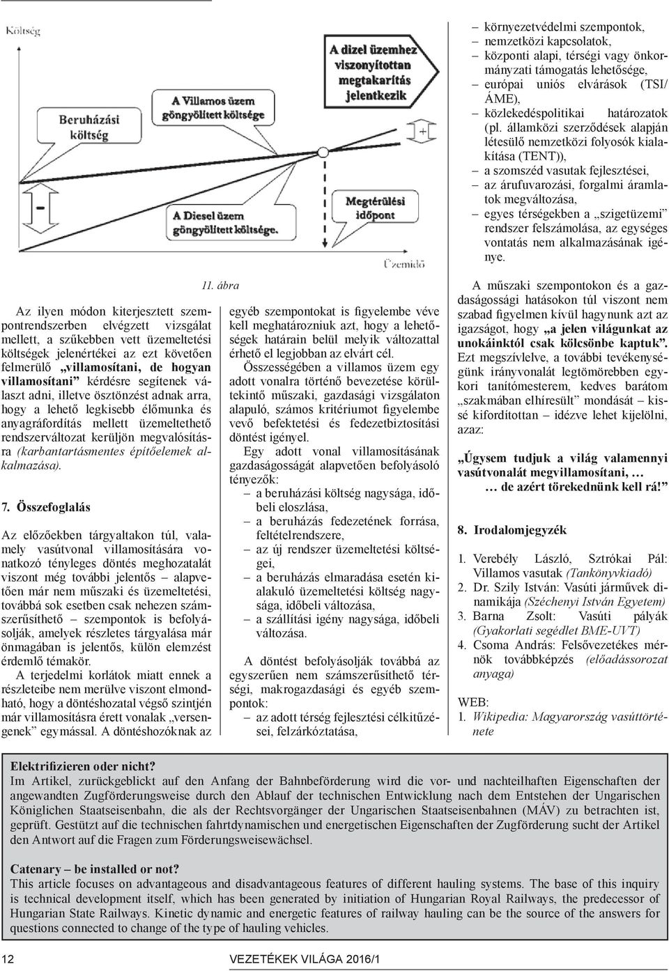 rendszer felszámolása, az egységes vontatás nem alkalmazásának igénye.