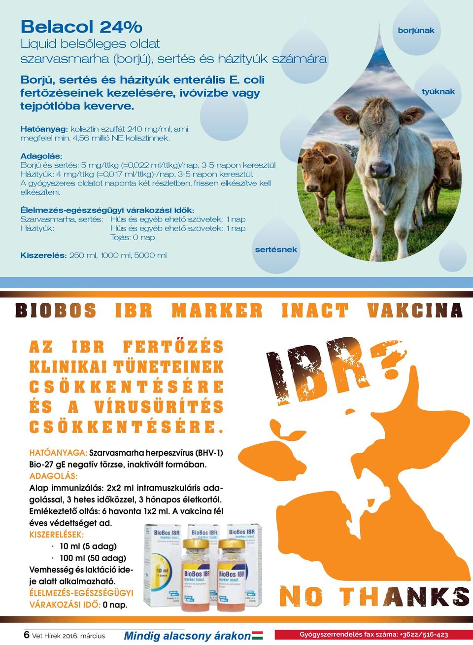 Adagolás: Borjú és sertés: 5 mg/ttkg (=0,022 ml/ttkg)/nap, 3-5 napon keresztül Házityúk: 4 mg/ttkg (=0,017 ml/ttkg)-/nap, 3-5 napon keresztül.