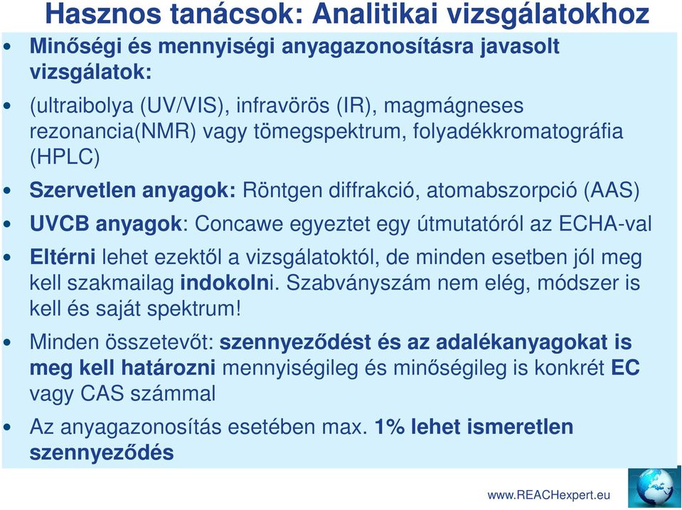 Eltérni lehet ezektől a vizsgálatoktól, de minden esetben jól meg kell szakmailag indokolni. Szabványszám nem elég, módszer is kell és saját spektrum!