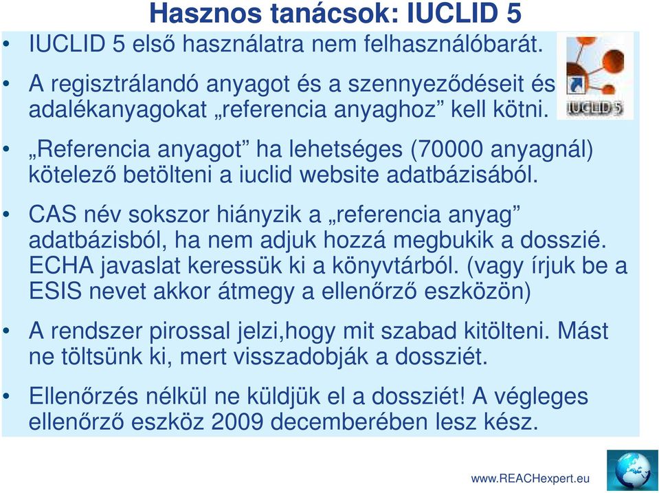 Referencia anyagot ha lehetséges (70000 anyagnál) kötelező betölteni a iuclid website adatbázisából.