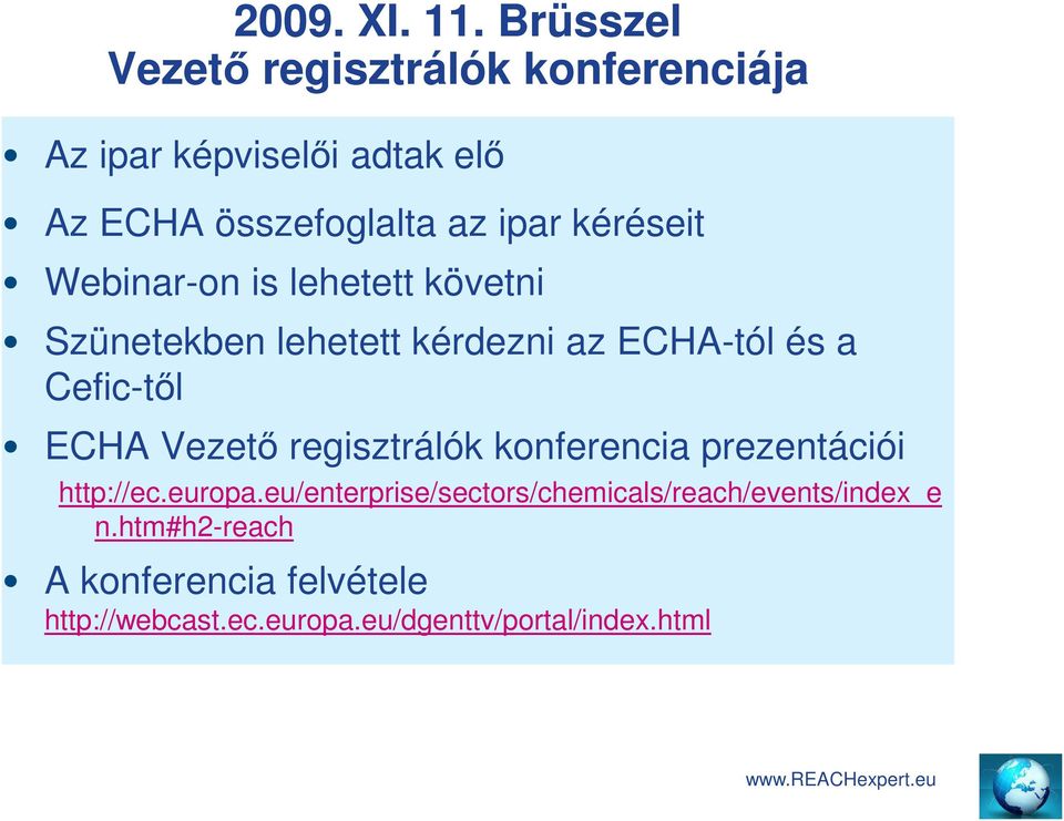 kéréseit Webinar-on is lehetett követni Szünetekben lehetett kérdezni az ECHA-tól és a Cefic-től ECHA