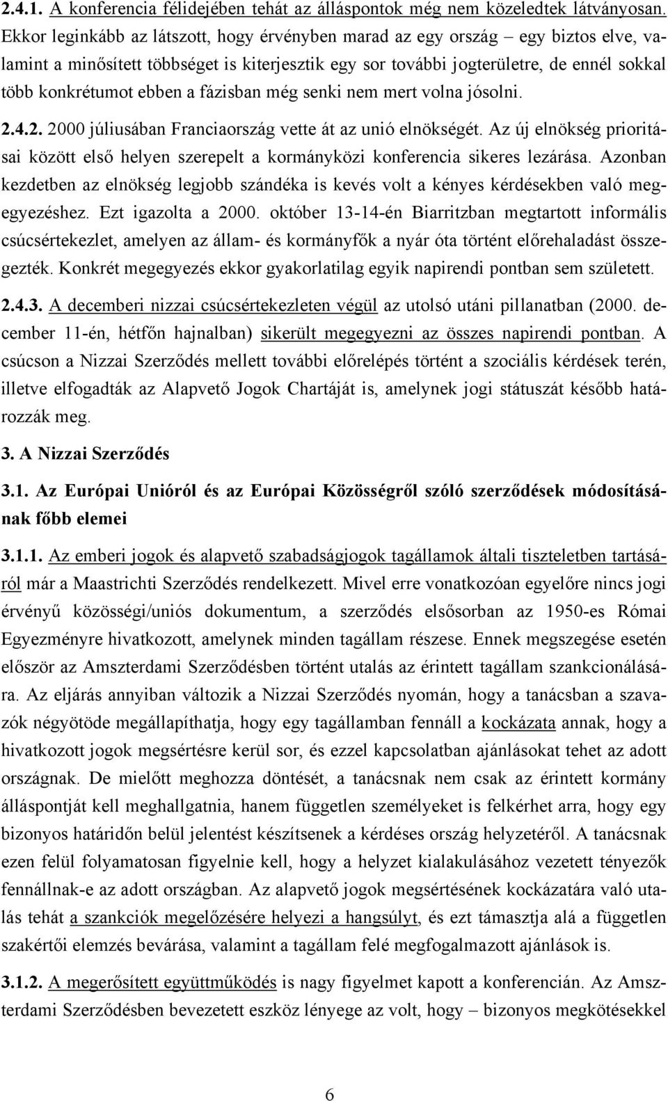 fázisban még senki nem mert volna jósolni. 2.4.2. 2000 júliusában Franciaország vette át az unió elnökségét.