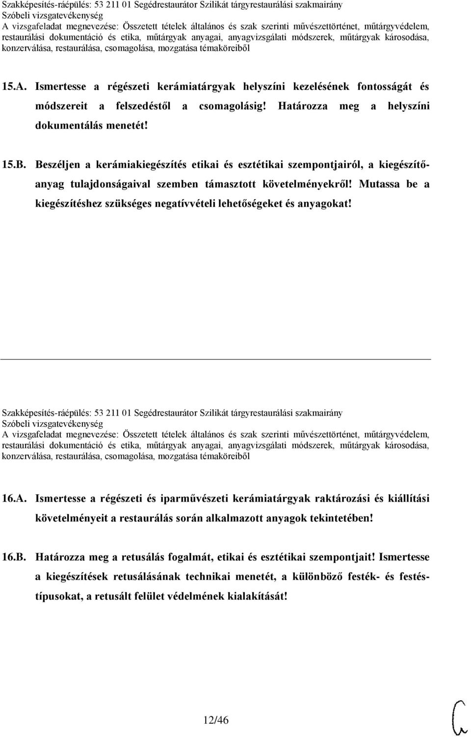 Mutassa be a kiegészítéshez szükséges negatívvételi lehetőségeket és anyagokat! Szakképesítés-ráépülés: 53 211 01 Segédrestaurátor Szilikát tárgyrestaurálási szakmairány 16.A.