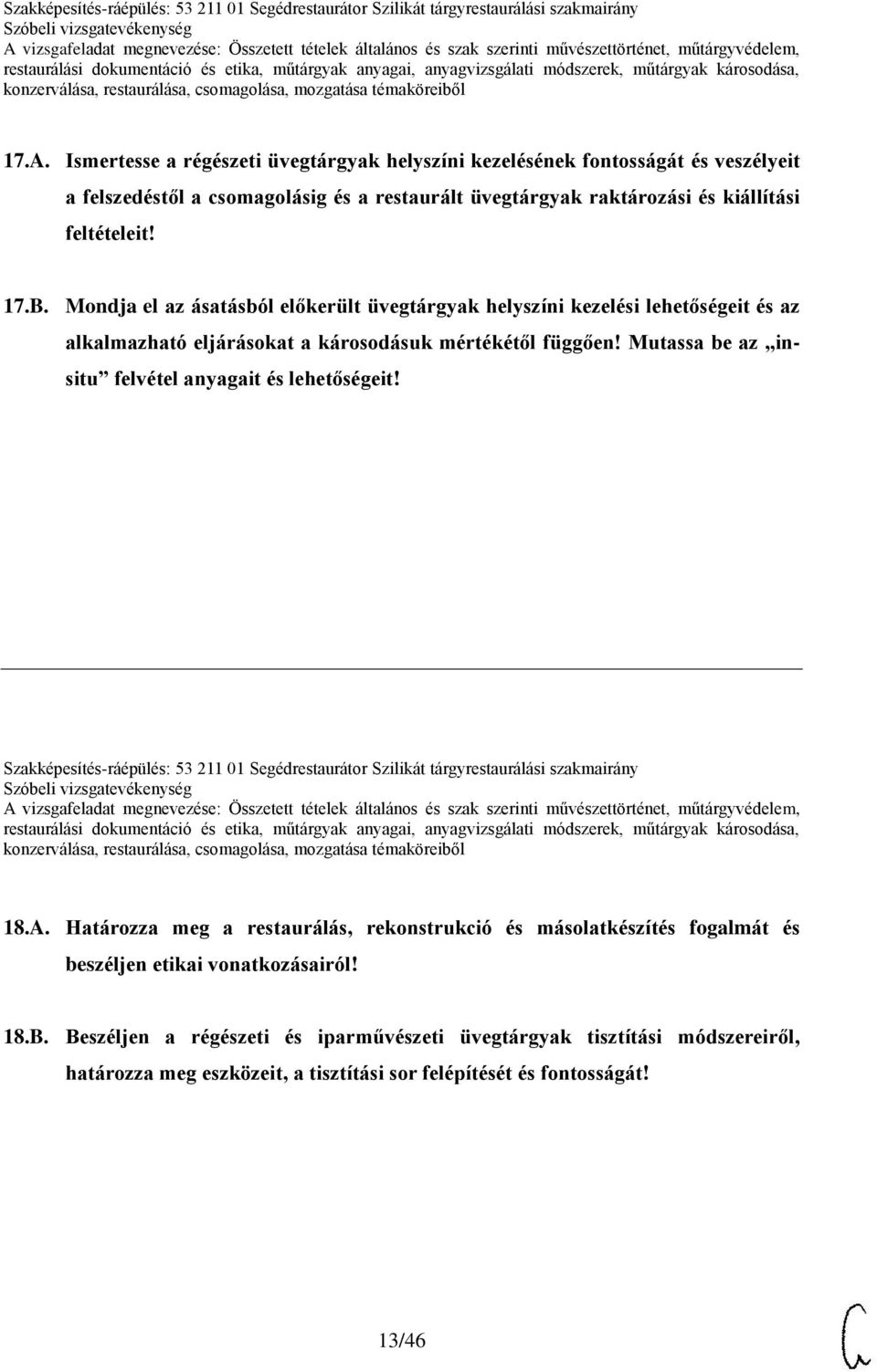 Mutassa be az insitu felvétel anyagait és lehetőségeit! Szakképesítés-ráépülés: 53 211 01 Segédrestaurátor Szilikát tárgyrestaurálási szakmairány 18.A.