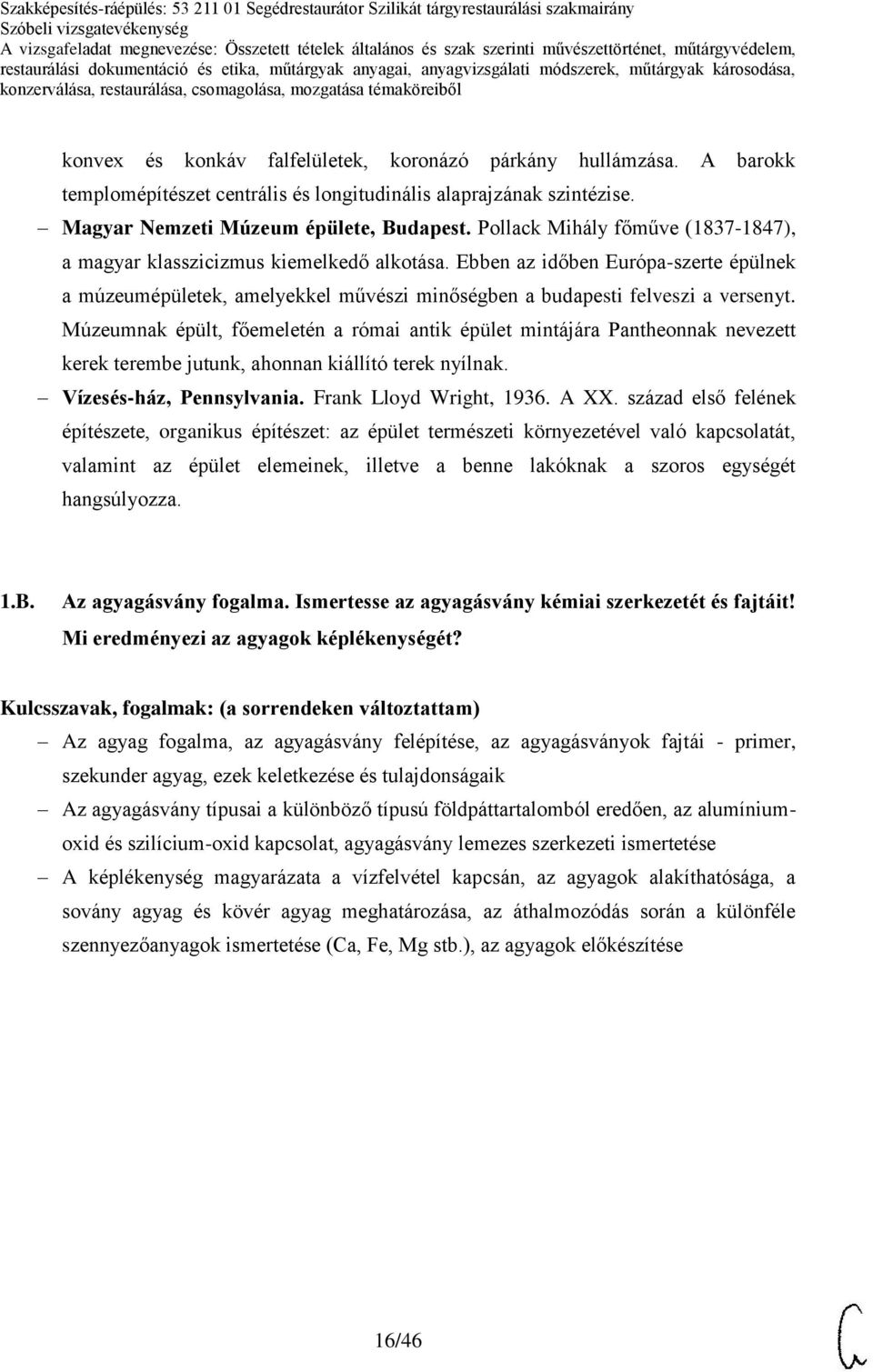 Múzeumnak épült, főemeletén a római antik épület mintájára Pantheonnak nevezett kerek terembe jutunk, ahonnan kiállító terek nyílnak. Vízesés-ház, Pennsylvania. Frank Lloyd Wright, 1936. A XX.