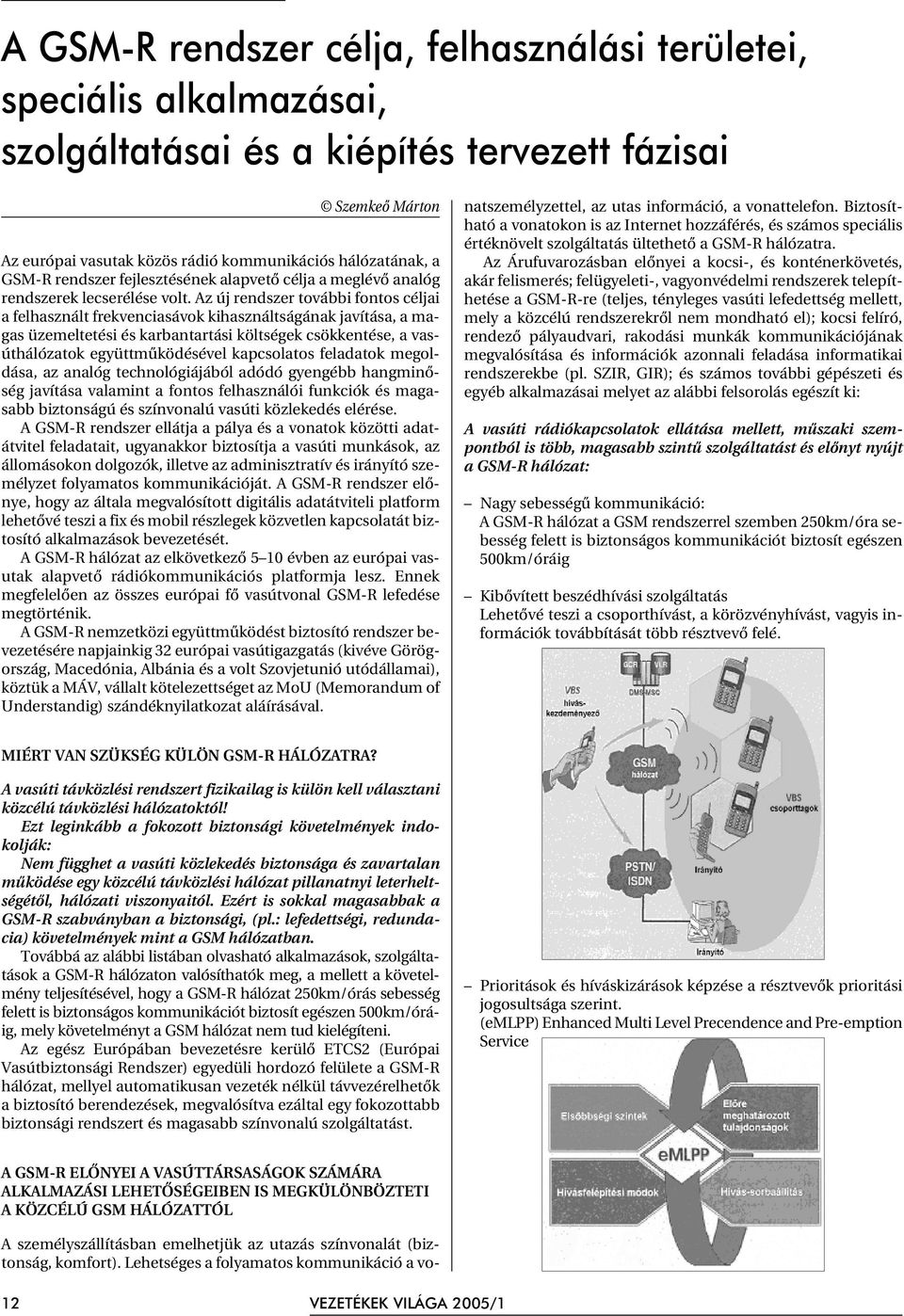 Az új rendszer további fontos céljai a felhasznált frekvenciasávok kihasználtságának javítása, a magas üzemeltetési és karbantartási költségek csökkentése, a vasúthálózatok együttmûködésével