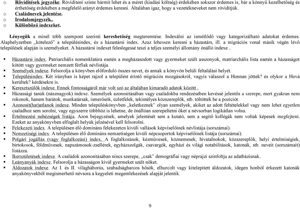 Általában igaz, hogy a vezetékneveket nem rövidítjük. Családnevek jelentése. Irodalomjegyzék.. Különböző indexeket. Lényegük a minél több szempont szerinti kereshetőség megteremtése.