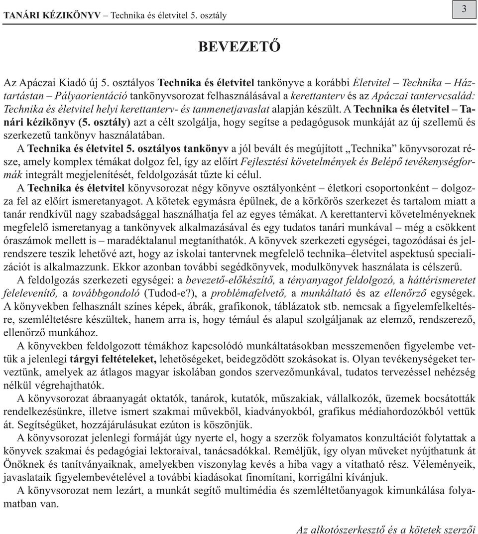 életvitel helyi kerettanterv- és tanmenetjavaslat alapján készült. A Technika és életvitel Tanári kézikönyv (5.