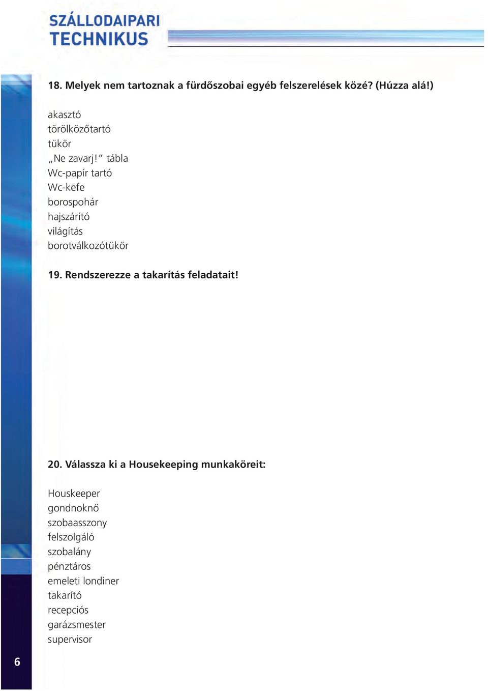 tábla Wc-papír tartó Wc-kefe borospohár hajszárító világítás borotválkozótükör 19.