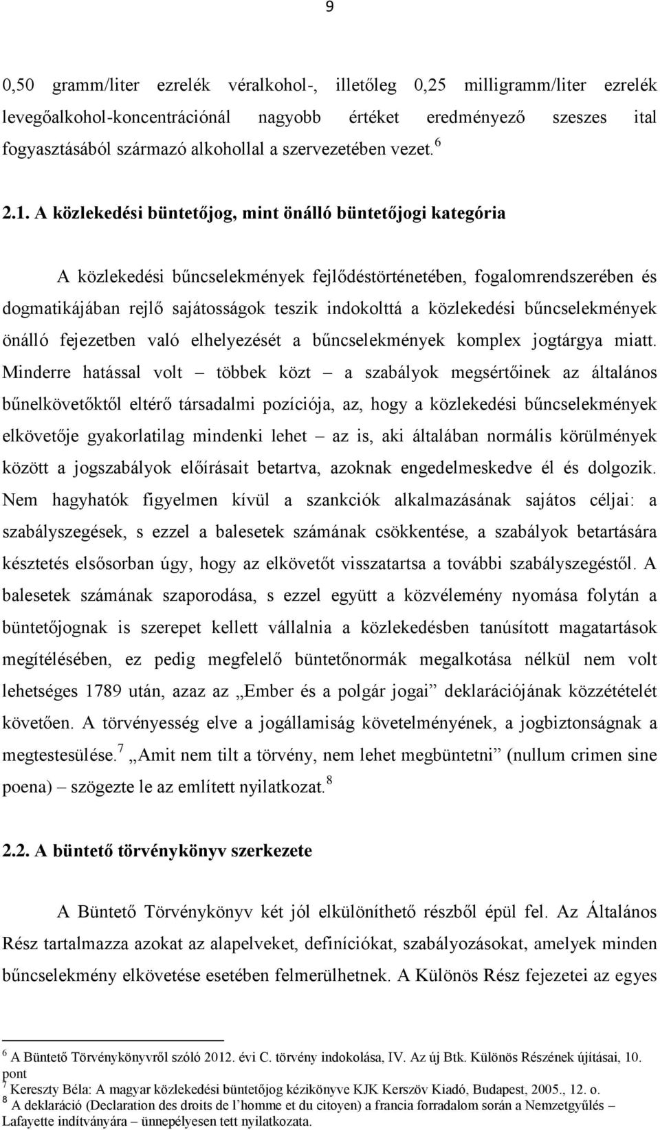 A közlekedési büntetőjog, mint önálló büntetőjogi kategória A közlekedési bűncselekmények fejlődéstörténetében, fogalomrendszerében és dogmatikájában rejlő sajátosságok teszik indokolttá a