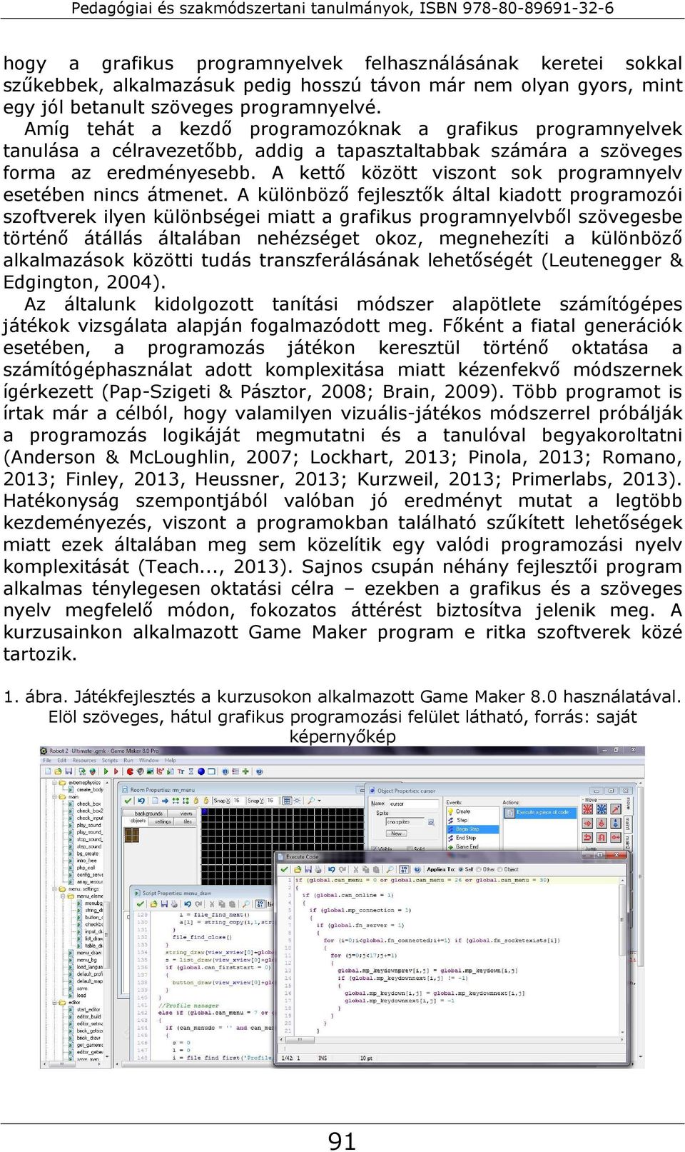 A kettő között viszont sok programnyelv esetében nincs átmenet.