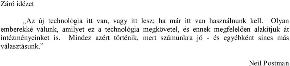 Olyan emberekké válunk, amilyet ez a technológia megkövetel, és ennek