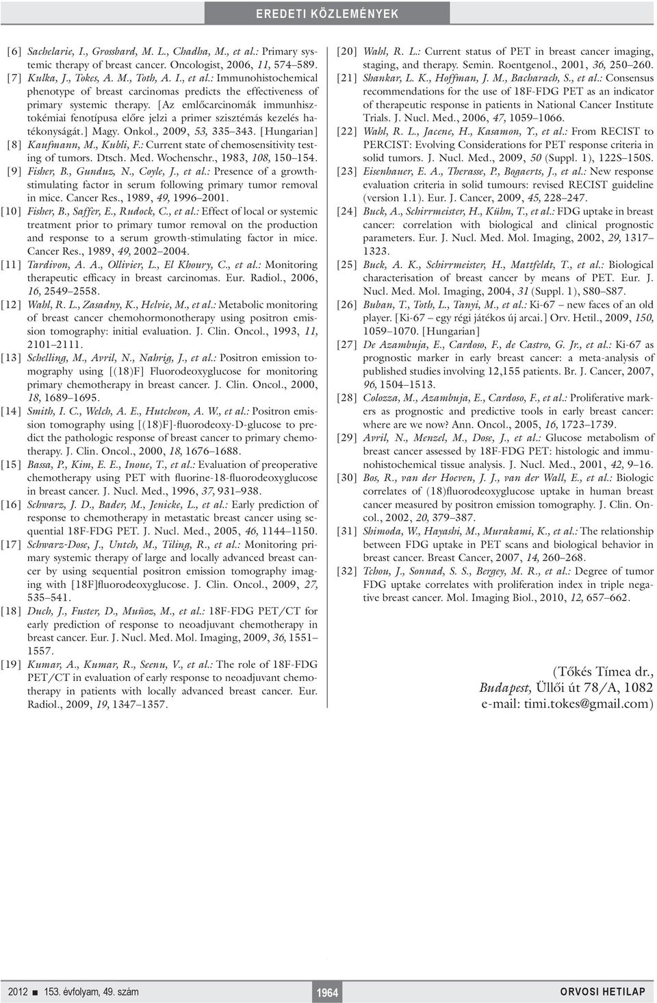 : Current state of chemosensitivity testing of tumors. Dtsch. Med. Wochenschr., 1983, 108, 150 154. [9] Fisher, B., Gunduz, N., Coyle, J., et al.