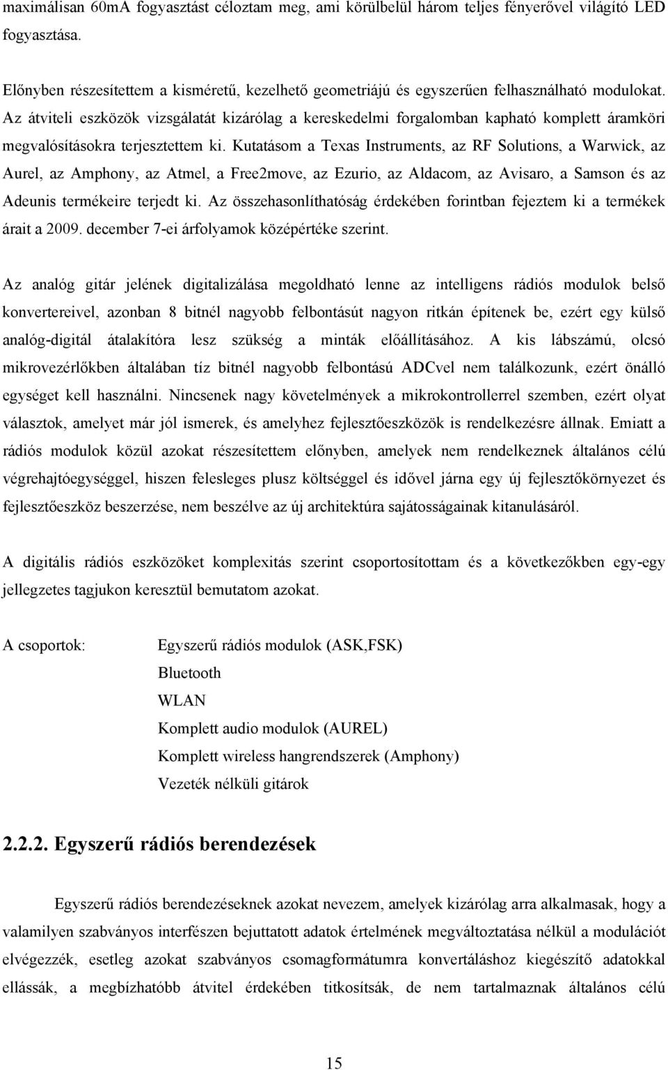 Az átviteli eszközök vizsgálatát kizárólag a kereskedelmi forgalomban kapható komplett áramköri megvalósításokra terjesztettem ki.