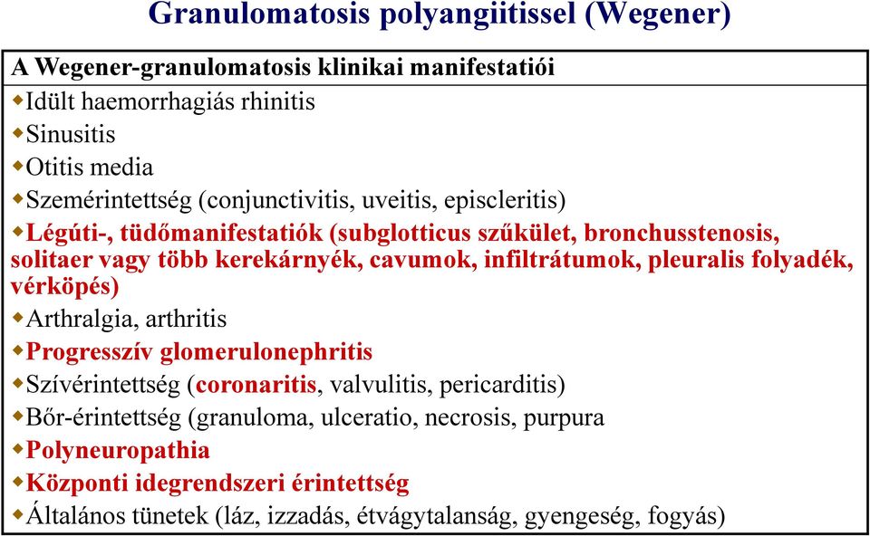 infiltrátumok, pleuralis folyadék, vérköpés) Arthralgia, arthritis Progresszív glomerulonephritis Szívérintettség (coronaritis, valvulitis, pericarditis)