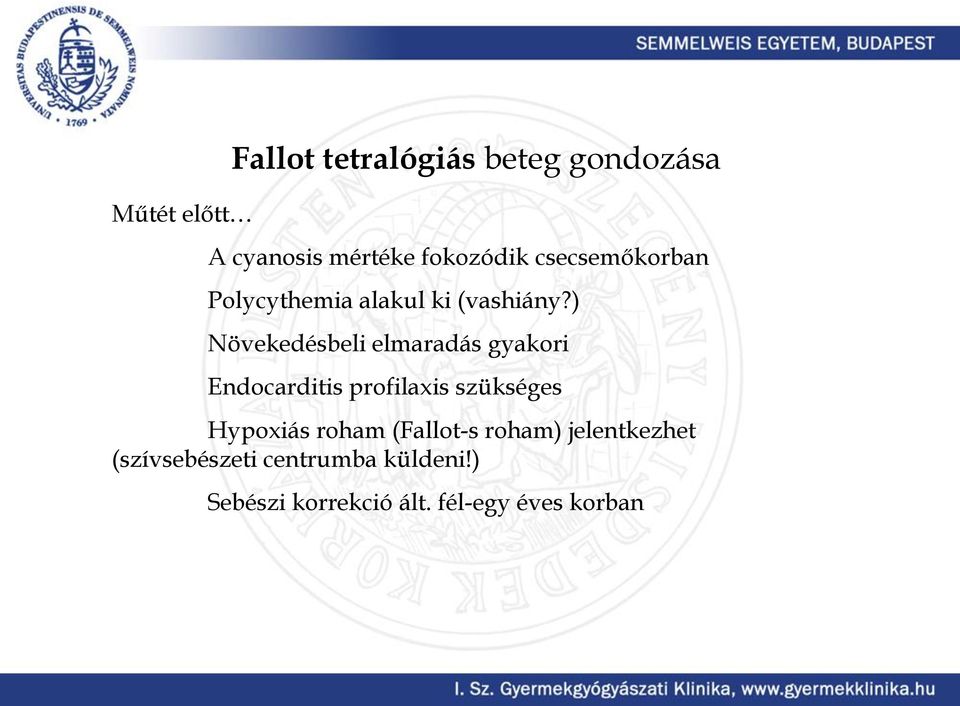 ) Növekedésbeli elmaradás gyakori Endocarditis profilaxis szükséges Hypoxiás