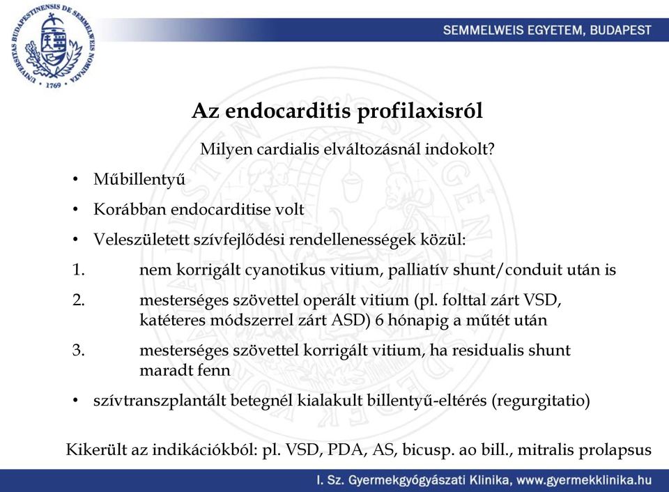 nem korrigált cyanotikus vitium, palliatív shunt/conduit után is 2. mesterséges szövettel operált vitium (pl.