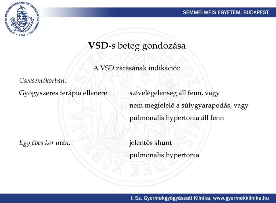 áll fenn, vagy nem megfelelő a súlygyarapodás, vagy pulmonalis