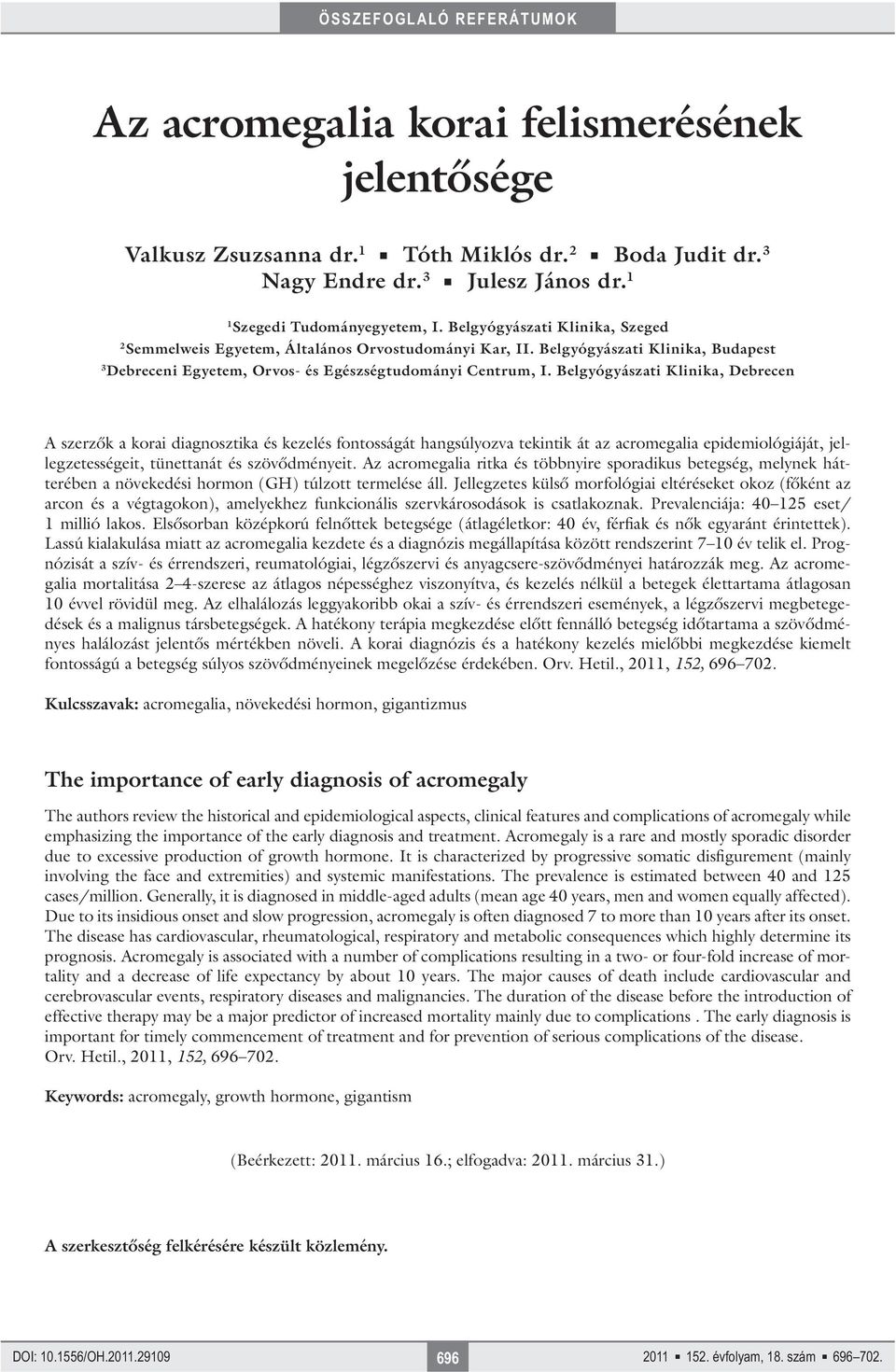 Belgyógyászati Klinika, Debrecen A szerzők a korai diagnosztika és kezelés fontosságát hangsúlyozva tekintik át az acromegalia epidemiológiáját, jellegzetességeit, tünettanát és szövődményeit.
