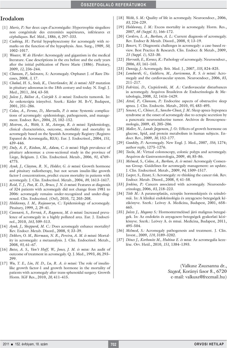 Case descriptions in the era before and the early years after the initial publication of Pierre Marie (1886). Pituitary, 2009, 12, 236 244. [4] Chanson, P., Salenave, S.: Acromegaly. Orphanet J.