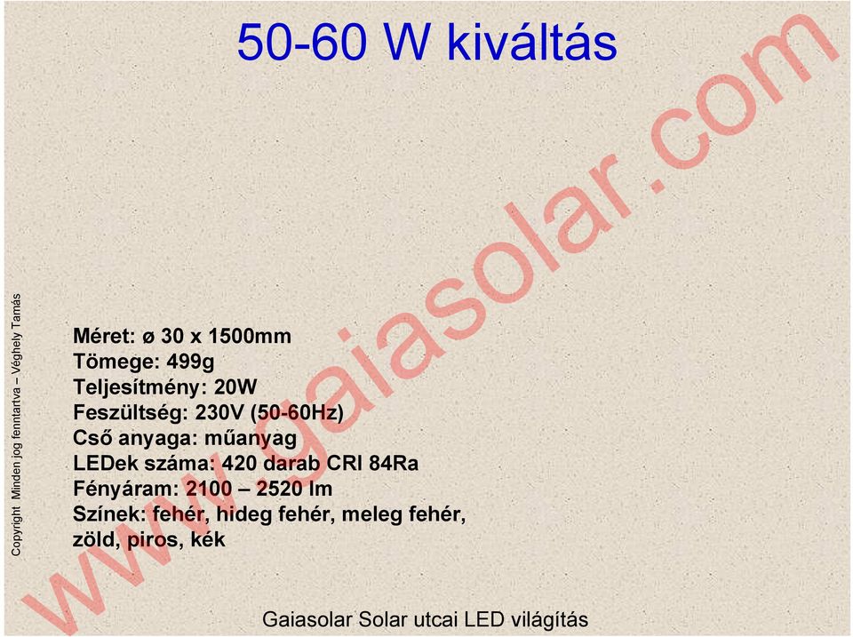 műanyag LEDek száma: 420 darab CRI 84Ra Fényáram: 2100