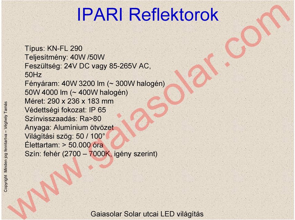 236 x 183 mm Védettségi fokozat: IP 65 Színvisszaadás: Ra>80 Anyaga: Alumínium ötvözet