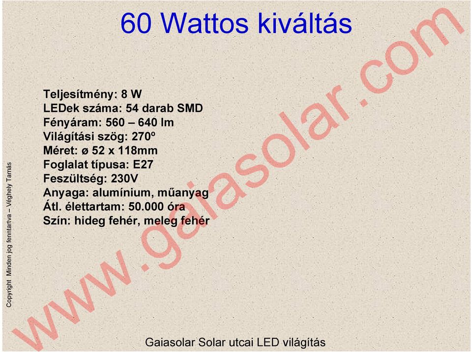 Foglalat típusa: E27 Feszültség: 230V Anyaga: alumínium,