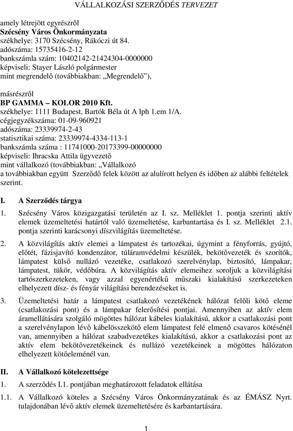 székhelye: 1111 Budapest, Bartók Béla út A lph 1.em 1/A.