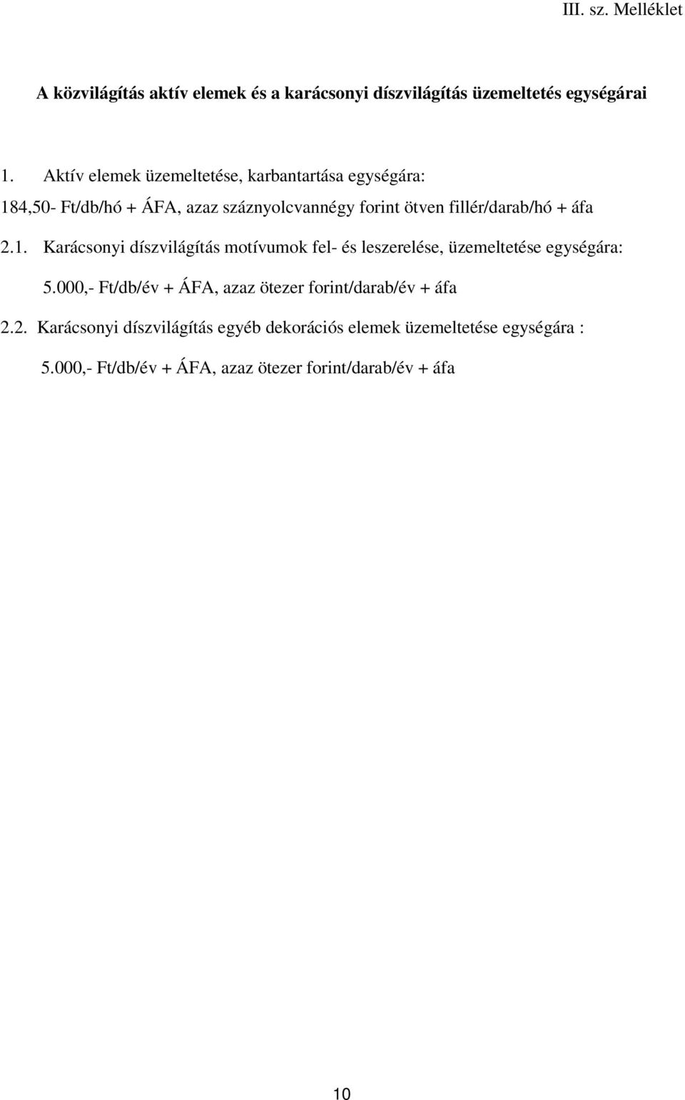 áfa 2.1. Karácsonyi díszvilágítás motívumok fel- és leszerelése, üzemeltetése egységára: 5.