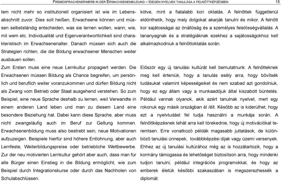 Individualitåt und Eigenverantwortlichkeit sind charakteristisch im Erwachsenenalter. Danach mássen sich auch die Strategien richten, die die Bildung erwachsener Menschen weiter ausbauen sollen.