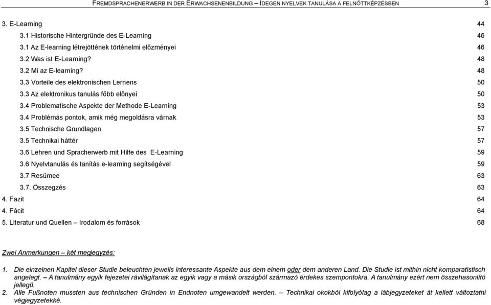4 Problematische Aspekte der Methode E-Learning 53 3.4 ProblÇmÄs pontok, amik mçg megoldäsra värnak 53 3.5 Technische Grundlagen 57 3.5 Technikai hättçr 57 3.
