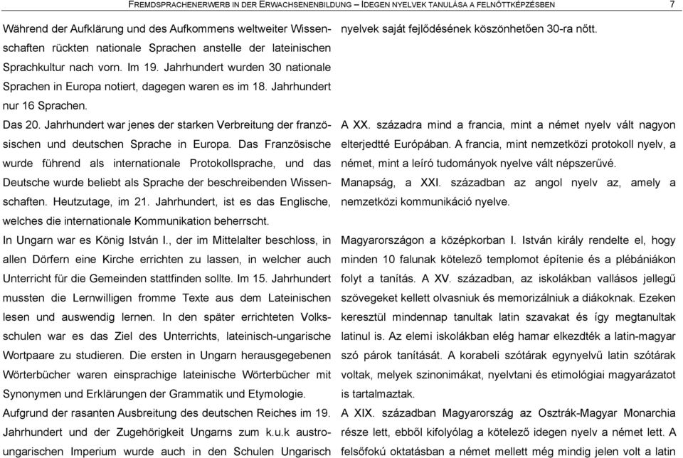 Jahrhundert war jenes der starken Verbreitung der franzàsischen und deutschen Sprache in Europa.