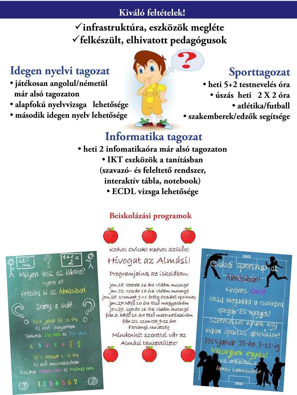 tagozaton alapfokú nyelvvizsga lehet sége második idegen nyelv lehet sége Sporttagozat heti 5+2 testnevelés óra úszás heti 2 X 2