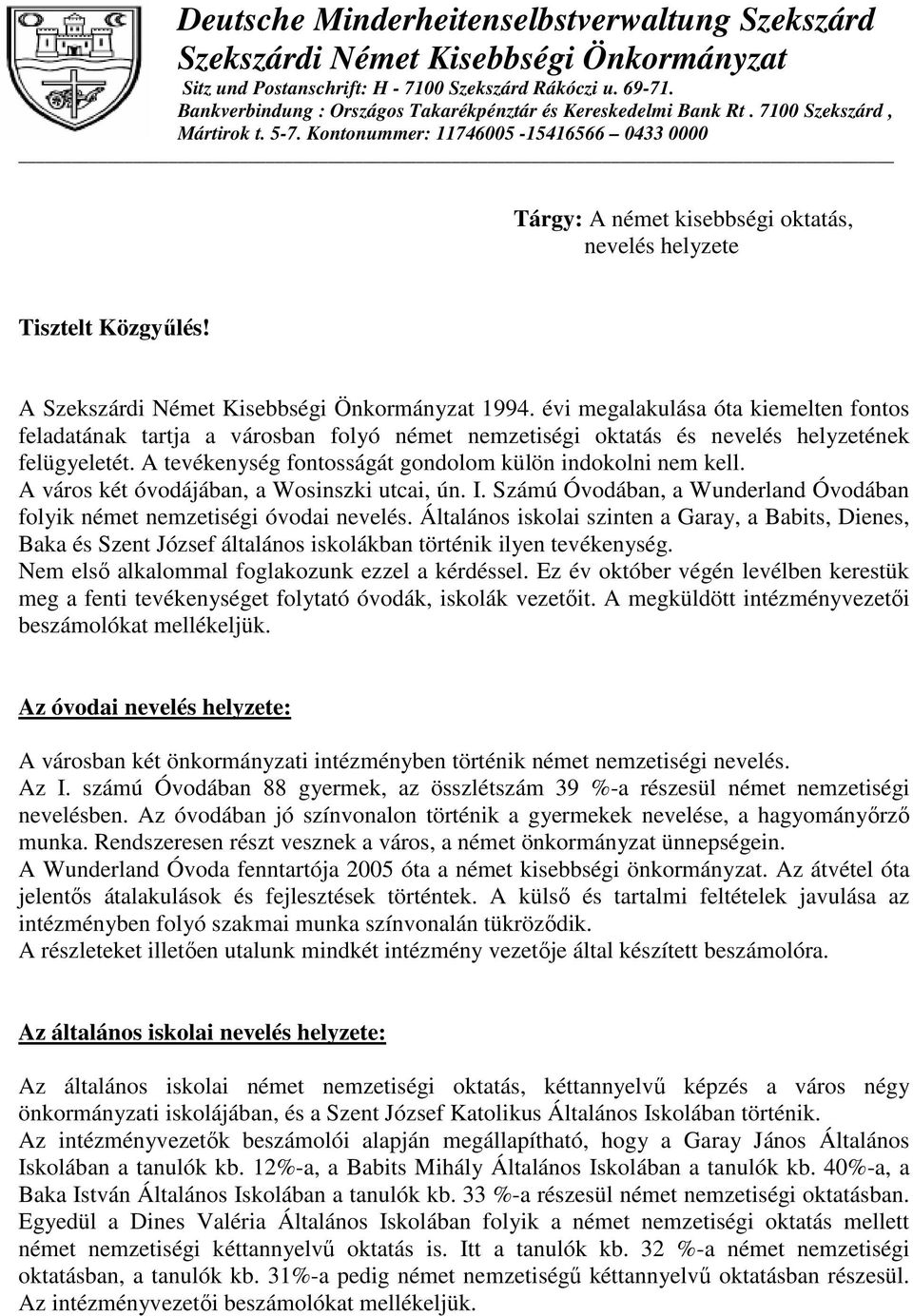 Kontonummer: 11746005-15416566 0433 0000 Tárgy: A német kisebbségi oktatás, nevelés helyzete Tisztelt Közgyőlés! A Szekszárdi Német Kisebbségi Önkormányzat 1994.