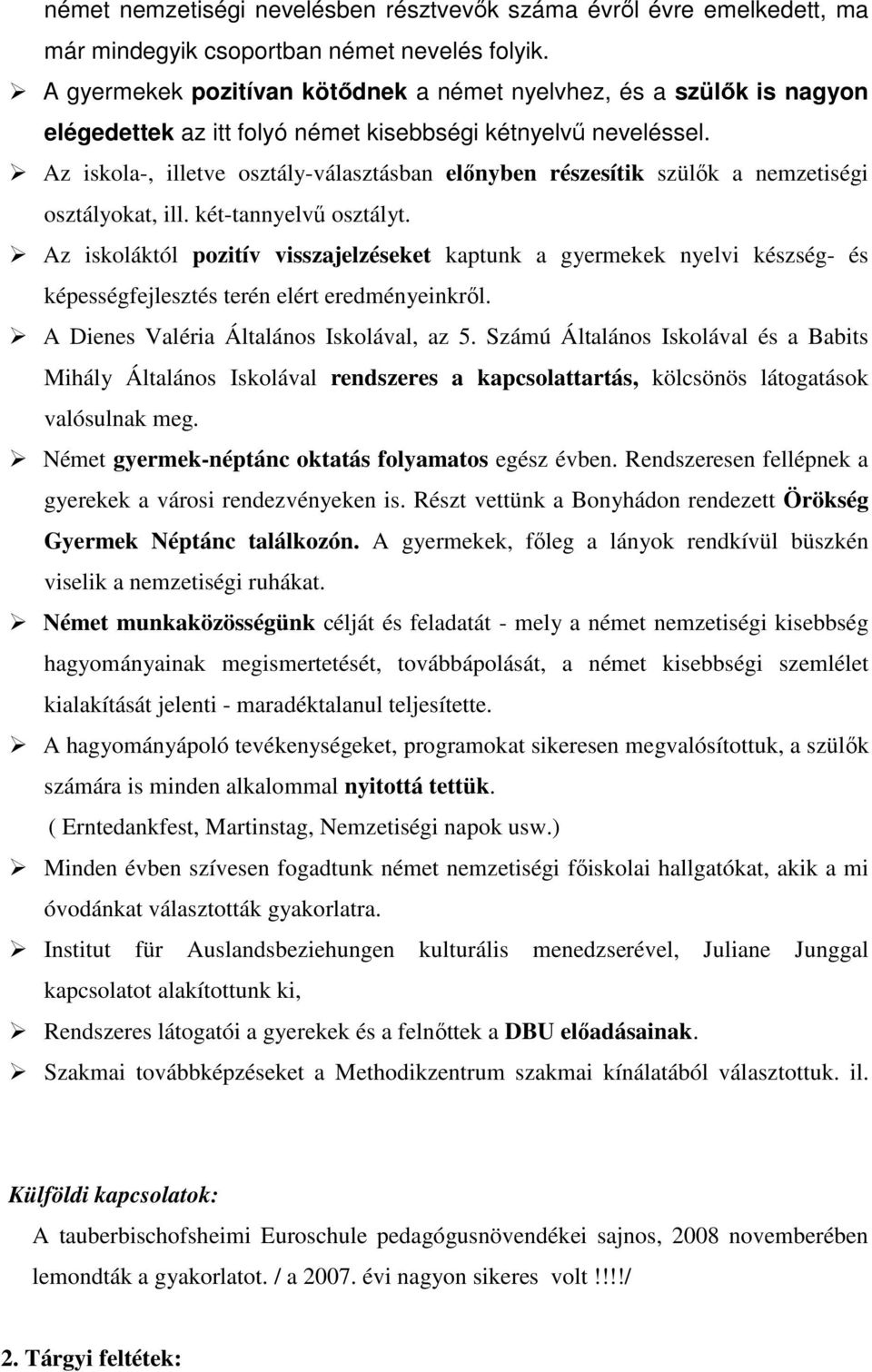 Az iskola-, illetve osztály-választásban elınyben részesítik szülık a nemzetiségi osztályokat, ill. két-tannyelvő osztályt.